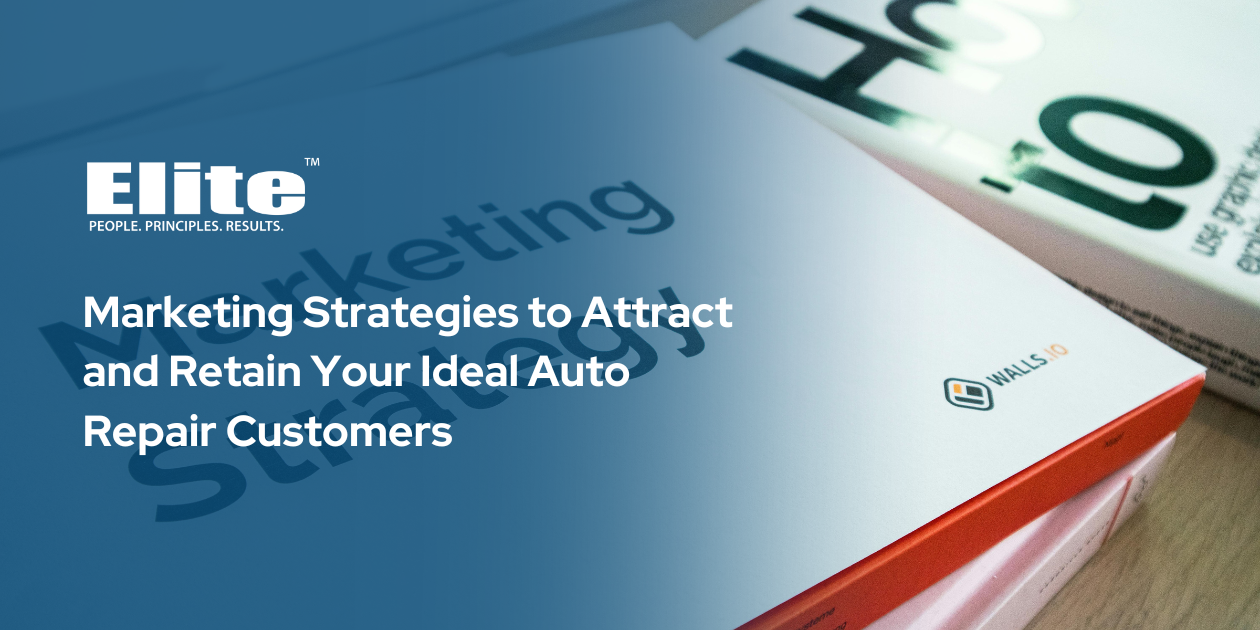 Marketing Strategies to Attract and Retain Your Ideal Auto Repair Customers